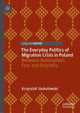 Book cover of: Everyday Politics of Migration Crisis in Poland. By: Krzysztof Jaskulowski
