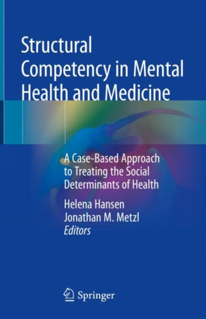 Book cover of: Structural Competency in Mental Health and Medicine. By: Helena Hansen