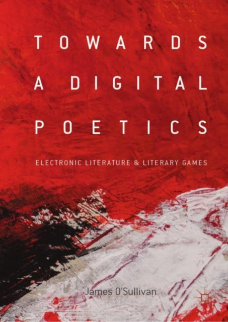 Book cover of: Towards a Digital Poetics. By: James O'Sullivan
