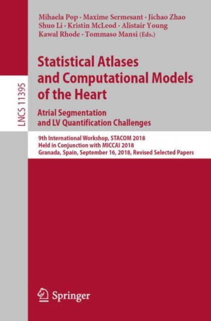 Book cover of: Statistical Atlases and Computational Models of the Heart. Atrial Segmentation and LV Quantification Challenges. By: Mihaela Pop