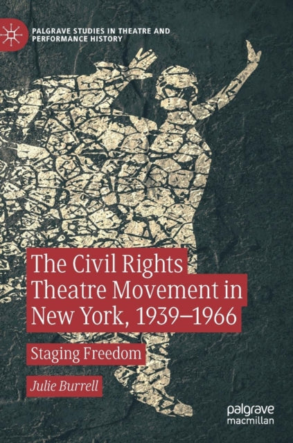 Book cover of: Civil Rights Theatre Movement in New York, 1939–1966. By: Julie Burrell