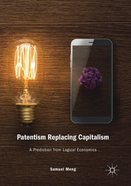 Book cover of: Patentism Replacing Capitalism. By: Samuel Meng