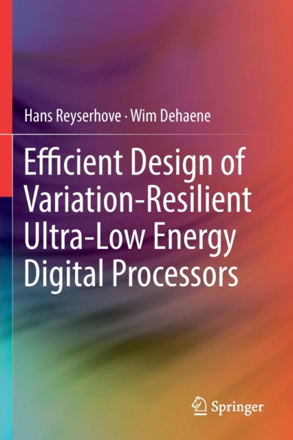 Book cover of: Efficient Design of Variation-Resilient Ultra-Low Energy Digital Processors. By: Hans Reyserhove