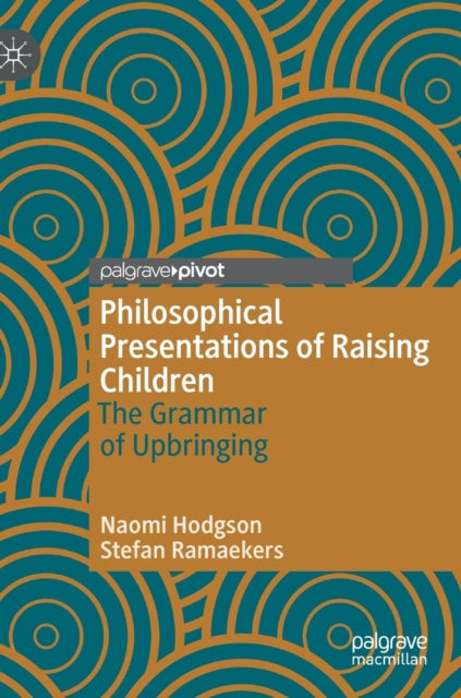 Book cover of: Philosophical Presentations of Raising Children. By: Naomi Hodgson