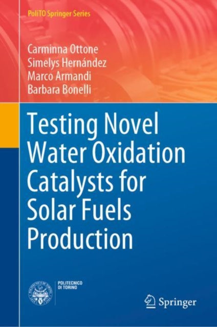 Book cover of: Testing Novel Water Oxidation Catalysts for Solar Fuels Production. By: Carminna Ottone