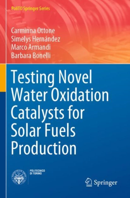 Book cover of: Testing Novel Water Oxidation Catalysts for Solar Fuels Production. By: Carminna Ottone