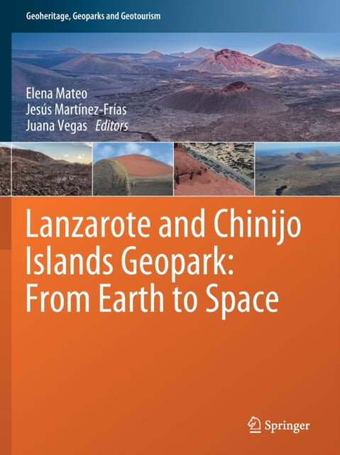 Book cover of: Lanzarote and Chinijo Islands Geopark: From Earth to Space. By: Elena Mateo