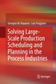 Book cover of: Solving Large-Scale Production Scheduling and Planning in the Process Industries. By: Georgios M. Kopanos