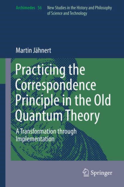 Book cover of: Practicing the Correspondence Principle in the Old Quantum Theory. By: Martin Jähnert
