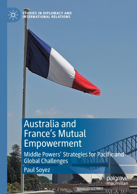 Book cover of: Australia and France’s Mutual Empowerment. By: Paul Soyez