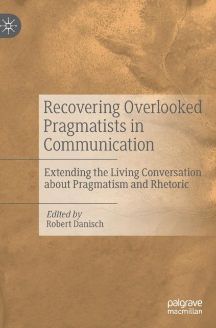 Book cover of: Recovering Overlooked Pragmatists in Communication. By: Robert Danisch