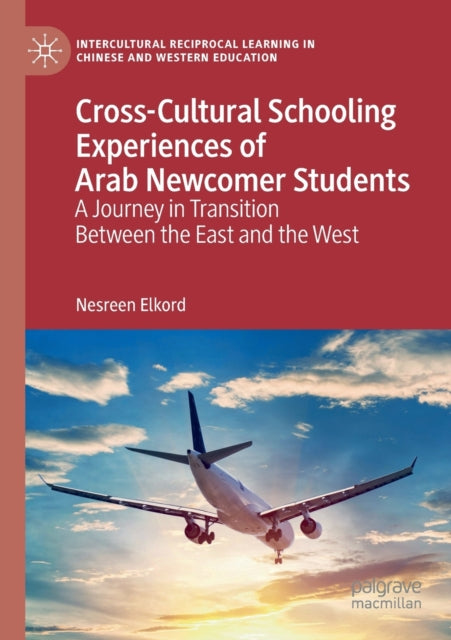 Book cover of: Cross-Cultural Schooling Experiences of Arab Newcomer Students. By: Nesreen Elkord