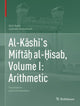 Book cover of: Al-Kashi's Miftah al-Hisab, Volume I: Arithmetic. By: Nuh Aydin