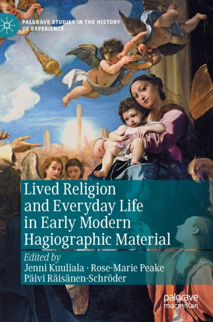 Book cover of: Lived Religion and Everyday Life in Early Modern Hagiographic Material. By: Jenni Kuuliala
