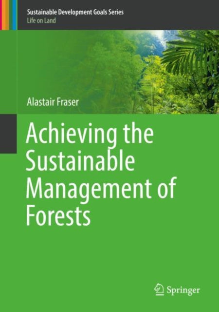 Book cover of: Achieving the Sustainable Management of Forests. By: Alastair Fraser