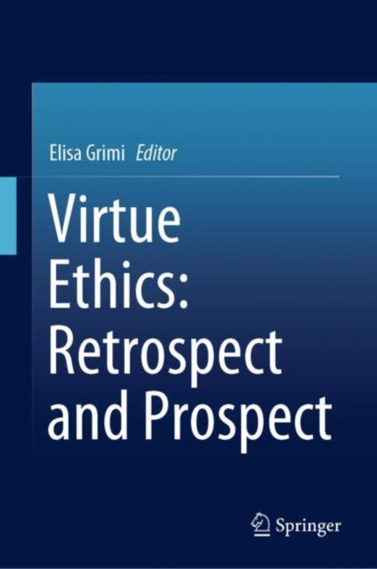 Book cover of: Virtue Ethics: Retrospect and Prospect. By: Elisa Grimi