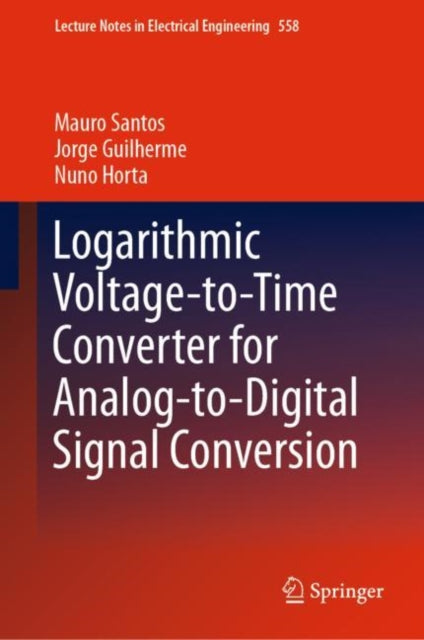 Book cover of: Logarithmic Voltage-to-Time Converter for Analog-to-Digital Signal Conversion. By: Mauro Santos