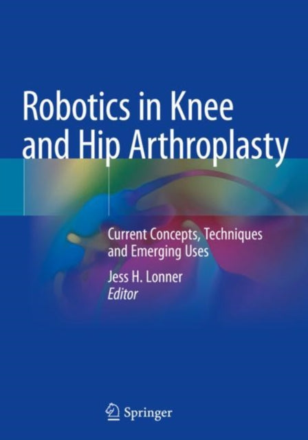 Book cover of: Robotics in Knee and Hip Arthroplasty. By: Jess H. Lonner