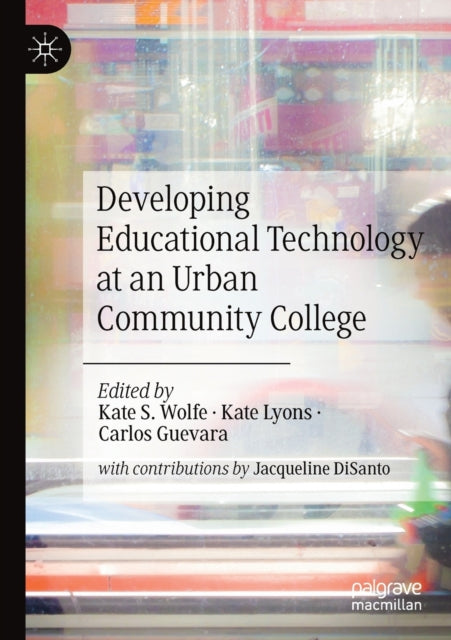 Book cover of: Developing Educational Technology at an Urban Community College. By: Kate S. Wolfe