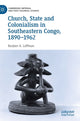 Book cover of: Church, State and Colonialism in Southeastern Congo, 1890–1962. By: Reuben A. Loffman