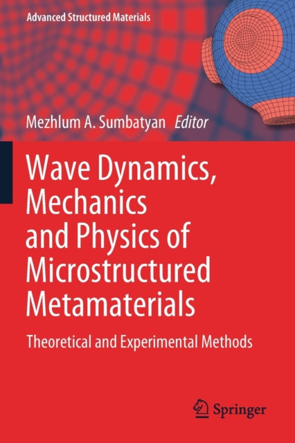Book cover of: Wave Dynamics, Mechanics and Physics of Microstructured Metamaterials. By: Mezhlum A. Sumbatyan