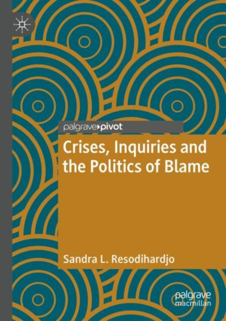 Book cover of: Crises, Inquiries and the Politics of Blame. By: Sandra L. Resodihardjo