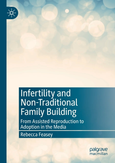 Book cover of: Infertility and Non-Traditional Family Building. By: Rebecca Feasey
