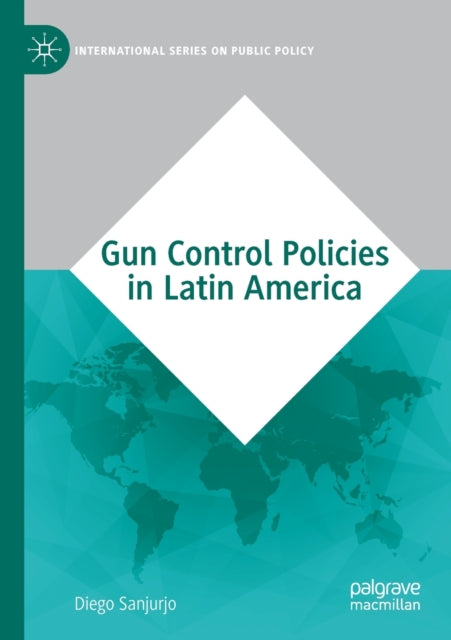 Book cover of: Gun Control Policies in Latin America. By: Diego Sanjurjo