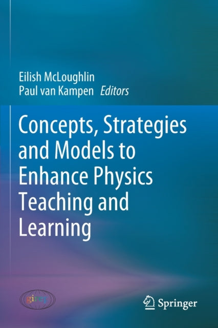 Book cover of: Concepts, Strategies and Models to Enhance Physics Teaching and Learning. By: Eilish McLoughlin