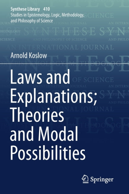 Book cover of: Laws and Explanations; Theories and Modal Possibilities. By: Arnold Koslow