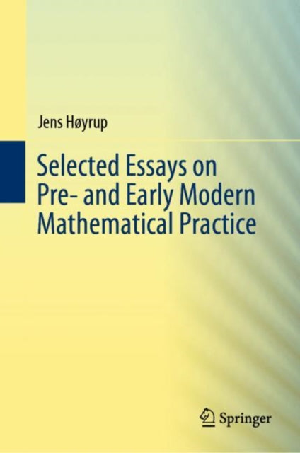 Book cover of: Selected Essays on Pre- and Early Modern Mathematical Practice. By: Jens Høyrup