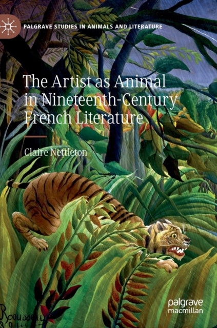 Book cover of: Artist as Animal in Nineteenth-Century French Literature. By: Claire Nettleton