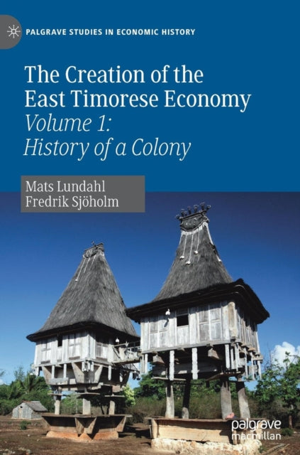 Book cover of: Creation of the East Timorese Economy. By: Mats Lundahl