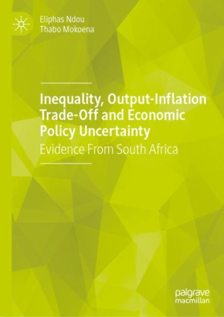 Book cover of: Inequality, Output-Inflation Trade-Off and Economic Policy Uncertainty. By: Eliphas Ndou