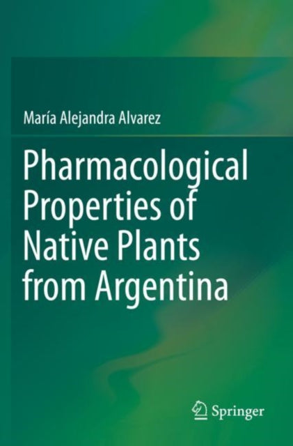 Book cover of: Pharmacological Properties of Native Plants from Argentina. By: María Alejandra Alvarez