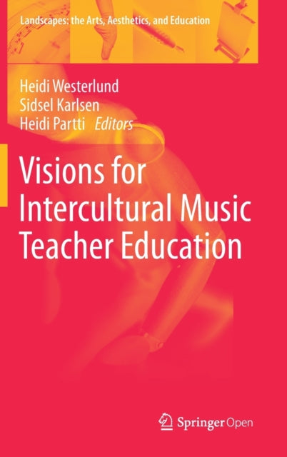 Book cover of: Visions for Intercultural Music Teacher Education. By: Heidi Westerlund