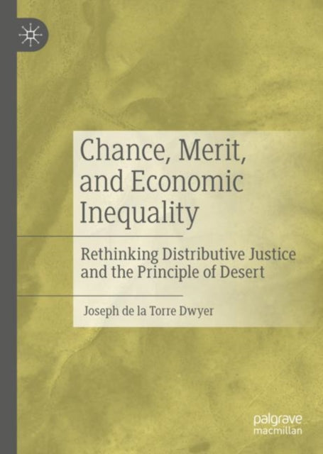 Book cover of: Chance, Merit, and Economic Inequality. By: Joseph de la Torre Dwyer