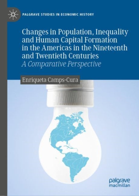 Book cover of: Changes in Population, Inequality and Human Capital Formation in the Americas in the Nineteenth and Twentieth Centuries. By: Enriqueta Camps-Cura