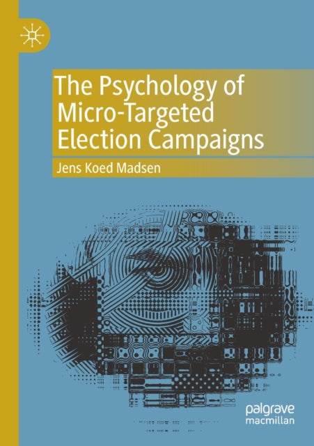Book cover of: Psychology of Micro-Targeted Election Campaigns. By: Jens Koed Madsen
