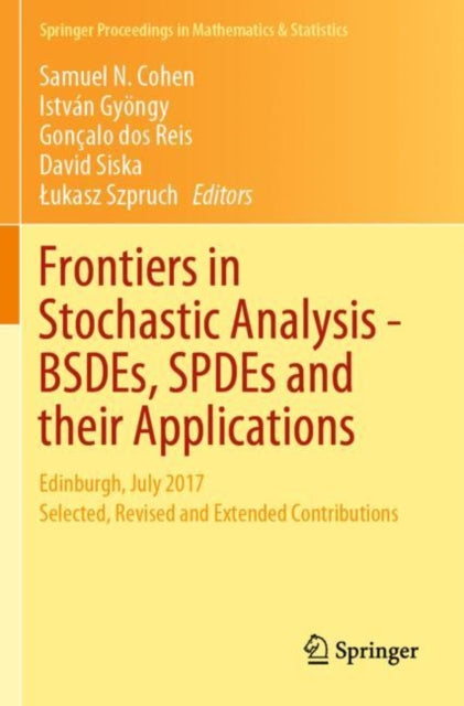 Book cover of: Frontiers in Stochastic Analysis–BSDEs, SPDEs and their Applications. By: Samuel N. Cohen