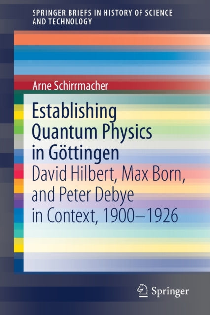 Book cover of: Establishing Quantum Physics in Gottingen. By: Arne Schirrmacher