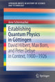 Book cover of: Establishing Quantum Physics in Gottingen. By: Arne Schirrmacher
