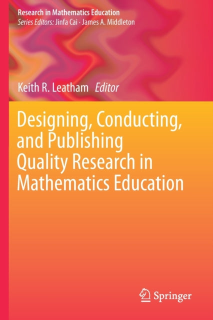 Book cover of: Designing, Conducting, and Publishing Quality Research in Mathematics Education. By: Keith R. Leatham