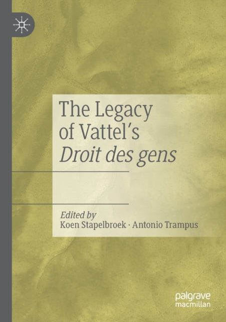 Book cover of: Legacy of Vattel's Droit des gens. By: Koen Stapelbroek