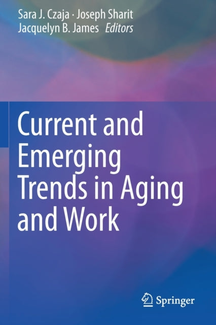 Book cover of: Current and Emerging Trends in Aging and Work. By: Sara J. Czaja