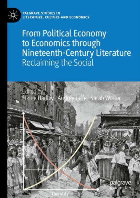 Book cover of: From Political Economy to Economics through Nineteenth-Century Literature. By: Elaine Hadley