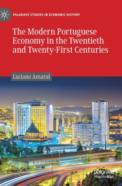 Book cover of: Modern Portuguese Economy in the Twentieth and Twenty-First Centuries. By: Luciano Amaral
