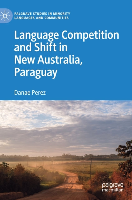 Book cover of: Language Competition and Shift in New Australia, Paraguay. By: Danae Perez