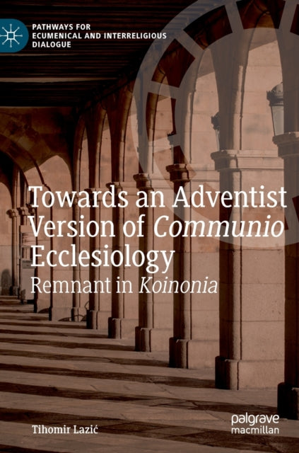 Book cover of: Towards an Adventist Version of Communio Ecclesiology. By: Tihomir Lazić