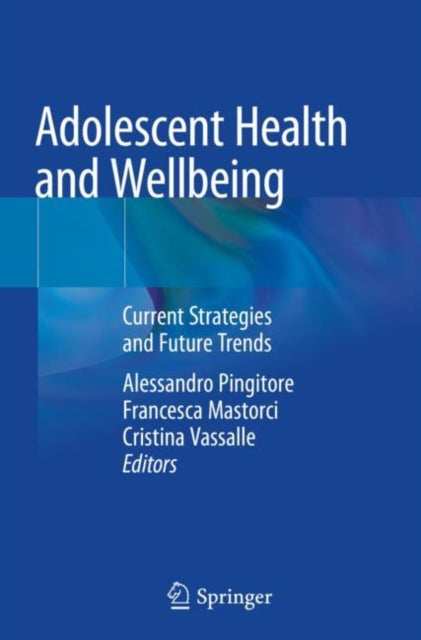 Book cover of: Adolescent Health and Wellbeing. By: Alessandro Pingitore